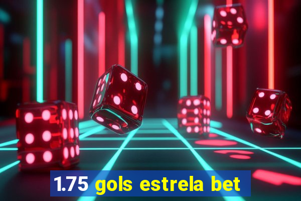 1.75 gols estrela bet